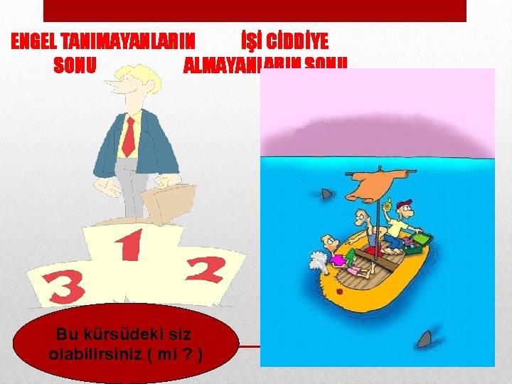 ENGEL TANIMAYANLARIN İŞİ CİDDİYE SONU ALMAYANLARIN SONU Bu kürsüdeki siz olabilirsiniz ( mi ?