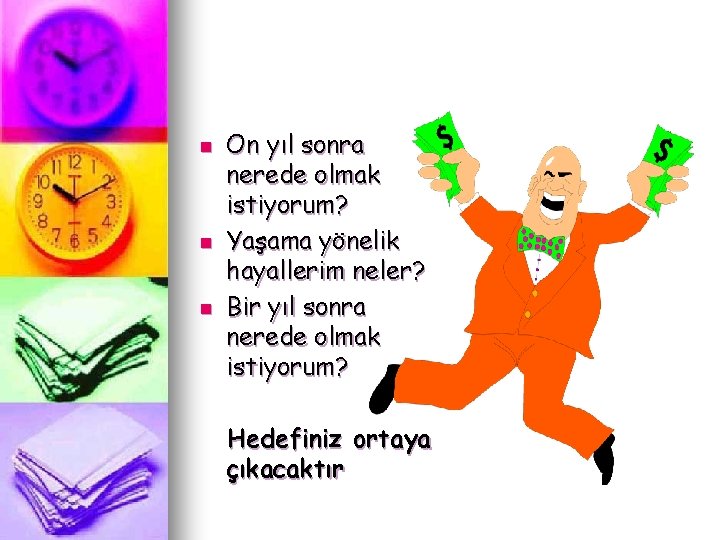 On yıl sonra nerede olmak istiyorum? n Yaşama yönelik hayallerim neler? n Bir yıl