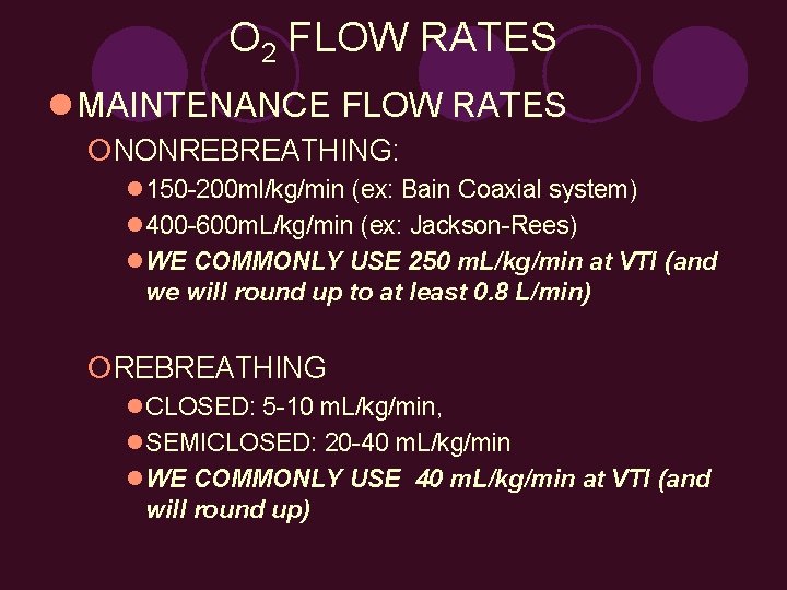 O 2 FLOW RATES l MAINTENANCE FLOW RATES ¡NONREBREATHING: l 150 -200 ml/kg/min (ex: