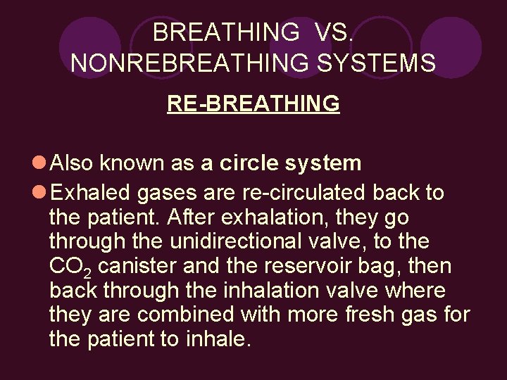 BREATHING VS. NONREBREATHING SYSTEMS RE-BREATHING l Also known as a circle system l Exhaled