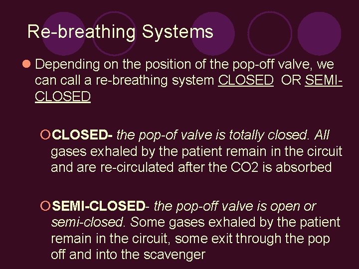 Re-breathing Systems l Depending on the position of the pop-off valve, we can call