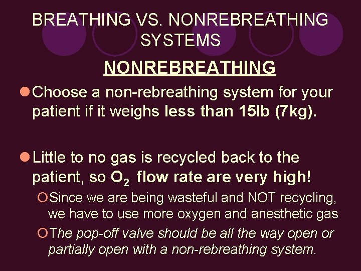 BREATHING VS. NONREBREATHING SYSTEMS NONREBREATHING l Choose a non-rebreathing system for your patient if