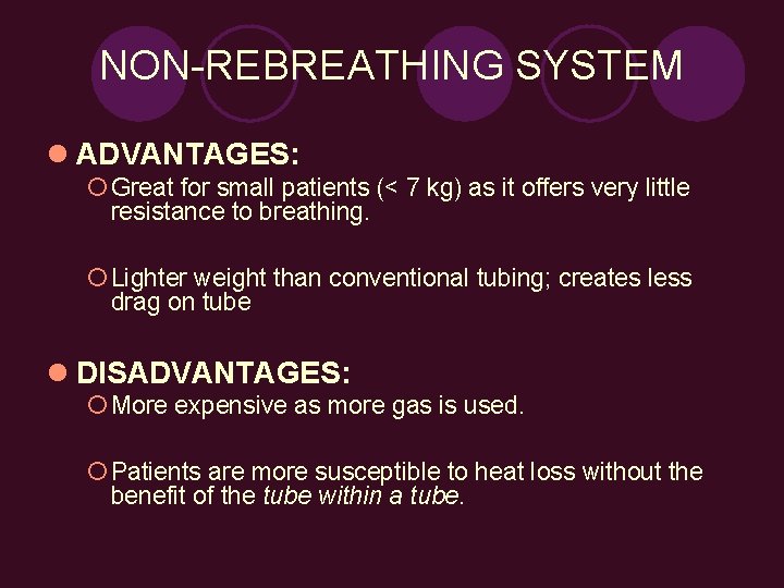 NON-REBREATHING SYSTEM l ADVANTAGES: ¡ Great for small patients (< 7 kg) as it