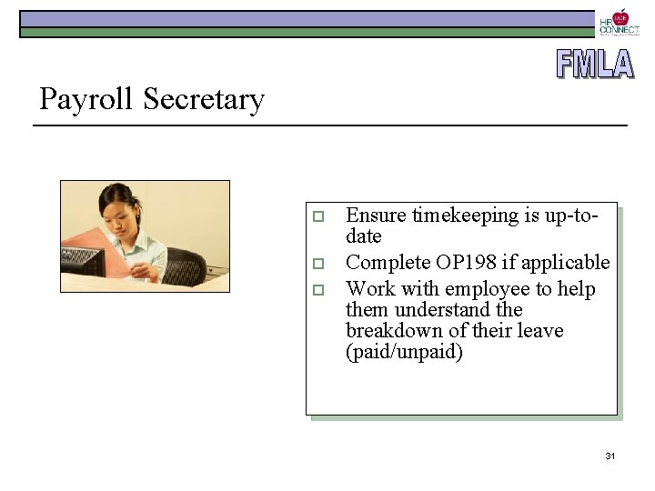 Payroll Secretary o o o Ensure timekeeping is up-todate Complete OP 198 if applicable