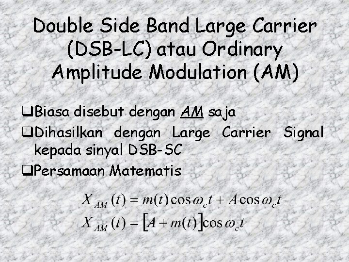 Double Side Band Large Carrier (DSB-LC) atau Ordinary Amplitude Modulation (AM) q. Biasa disebut