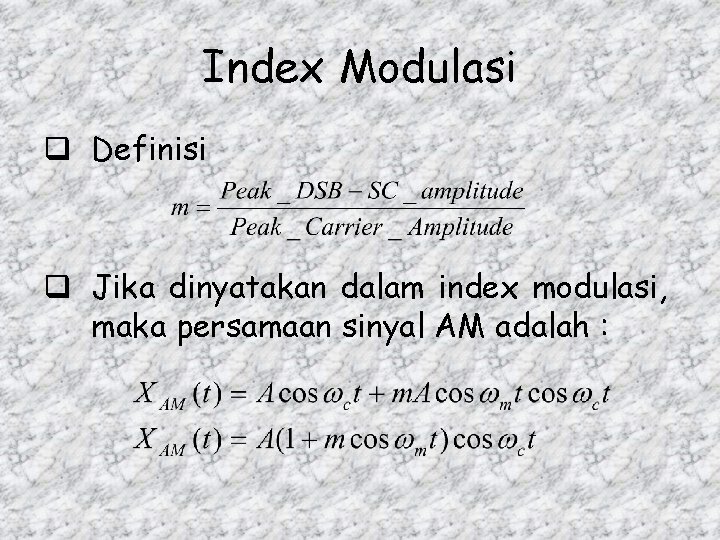 Index Modulasi q Definisi q Jika dinyatakan dalam index modulasi, maka persamaan sinyal AM
