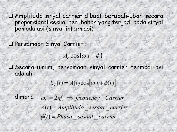 q Amplitudo sinyal carrier dibuat berubah-ubah secara proporsional sesuai perubahan yang terjadi pada sinyal