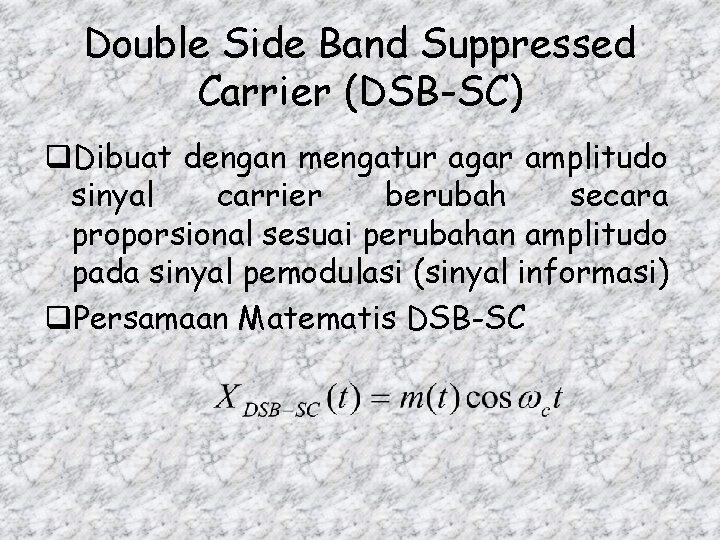 Double Side Band Suppressed Carrier (DSB-SC) q. Dibuat dengan mengatur agar amplitudo sinyal carrier