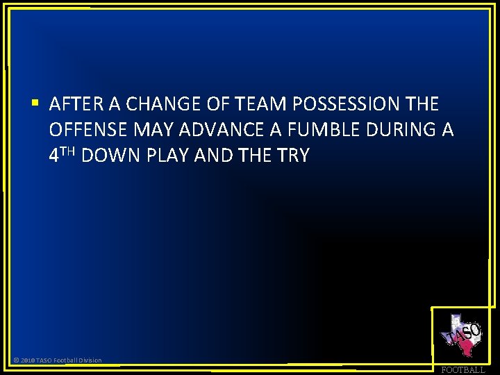 § AFTER A CHANGE OF TEAM POSSESSION THE OFFENSE MAY ADVANCE A FUMBLE DURING