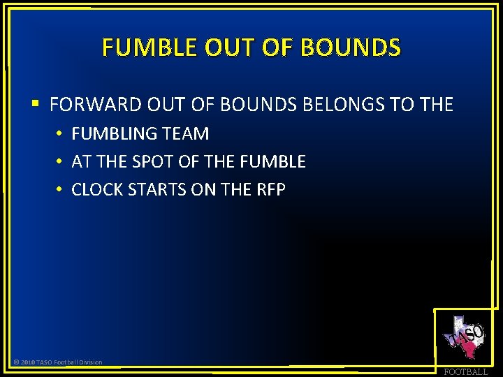 FUMBLE OUT OF BOUNDS § FORWARD OUT OF BOUNDS BELONGS TO THE • FUMBLING