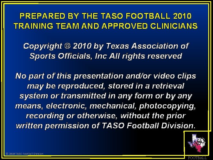 PREPARED BY THE TASO FOOTBALL 2010 TRAINING TEAM AND APPROVED CLINICIANS Copyright © 2010