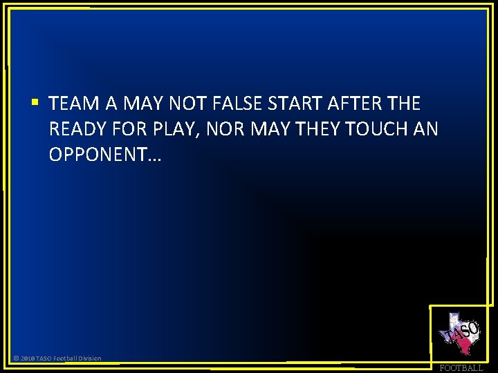 § TEAM A MAY NOT FALSE START AFTER THE READY FOR PLAY, NOR MAY