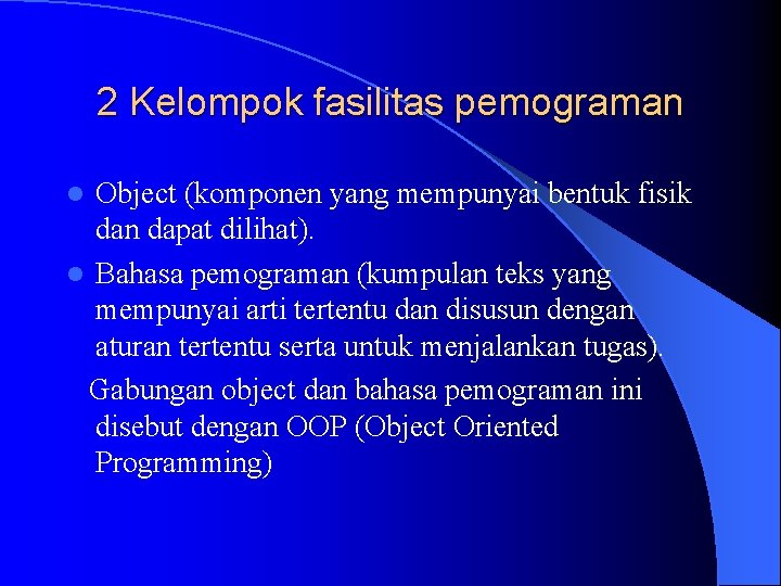 2 Kelompok fasilitas pemograman Object (komponen yang mempunyai bentuk fisik dan dapat dilihat). l