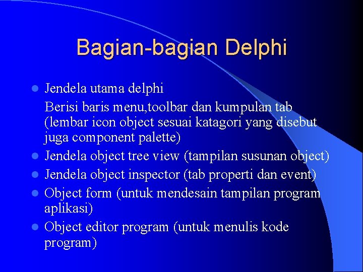 Bagian-bagian Delphi l l l Jendela utama delphi Berisi baris menu, toolbar dan kumpulan