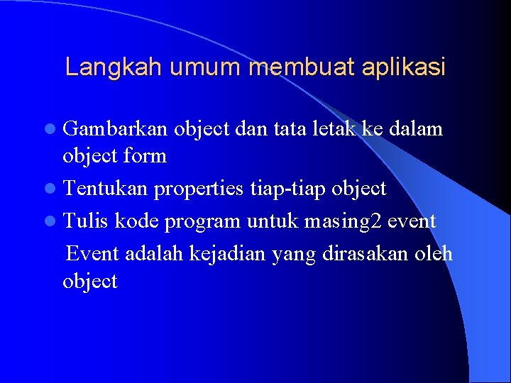 Langkah umum membuat aplikasi l Gambarkan object dan tata letak ke dalam object form