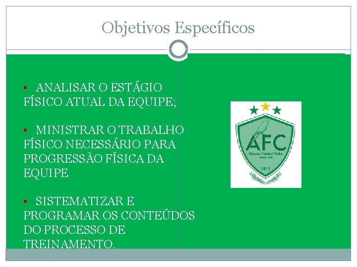 Objetivos Específicos • ANALISAR O ESTÁGIO FÍSICO ATUAL DA EQUIPE; • MINISTRAR O TRABALHO