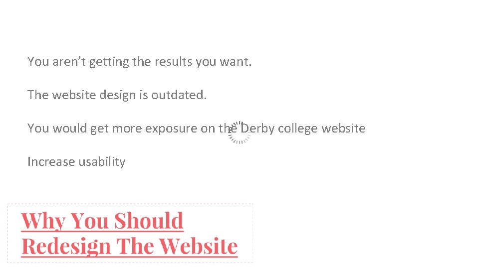 You aren’t getting the results you want. The website design is outdated. You would