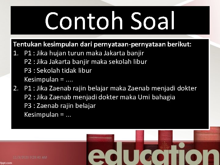 Contoh Soal Tentukan kesimpulan dari pernyataan-pernyataan berikut: 1. P 1 : Jika hujan turun