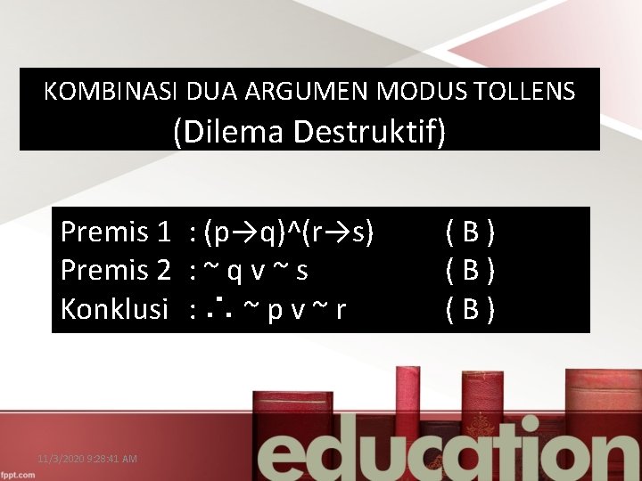 KOMBINASI DUA ARGUMEN MODUS TOLLENS (Dilema Destruktif) Premis 1 : (p→q)^(r→s) Premis 2 :