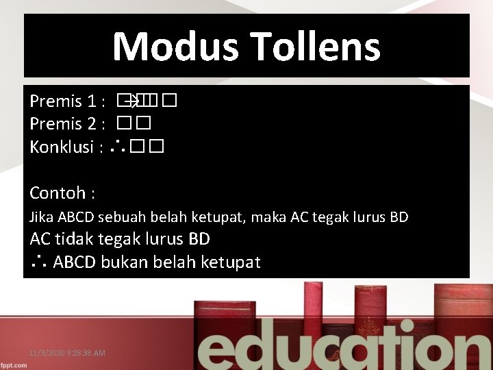 Modus Tollens Premis 1 : �� →�� Premis 2 : �� Konklusi : ∴��