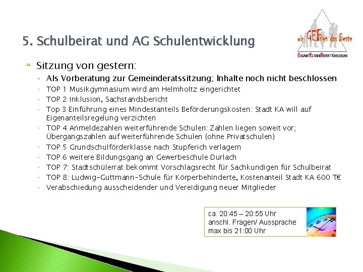 5. Schulbeirat und AG Schulentwicklung Sitzung von gestern: ◦ Als Vorberatung zur Gemeinderatssitzung; Inhalte