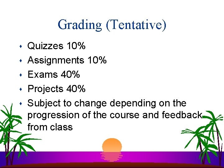 Grading (Tentative) s s s Quizzes 10% Assignments 10% Exams 40% Projects 40% Subject Grading (Tentative) s s s Quizzes 10% Assignments 10% Exams 40% Projects 40% Subject