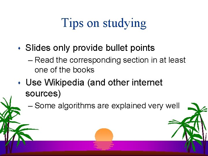 Tips on studying s Slides only provide bullet points – Read the corresponding section Tips on studying s Slides only provide bullet points – Read the corresponding section