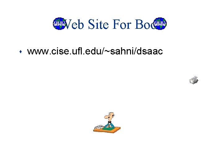 Web Site For Book s www. cise. ufl. edu/~sahni/dsaac Web Site For Book s www. cise. ufl. edu/~sahni/dsaac