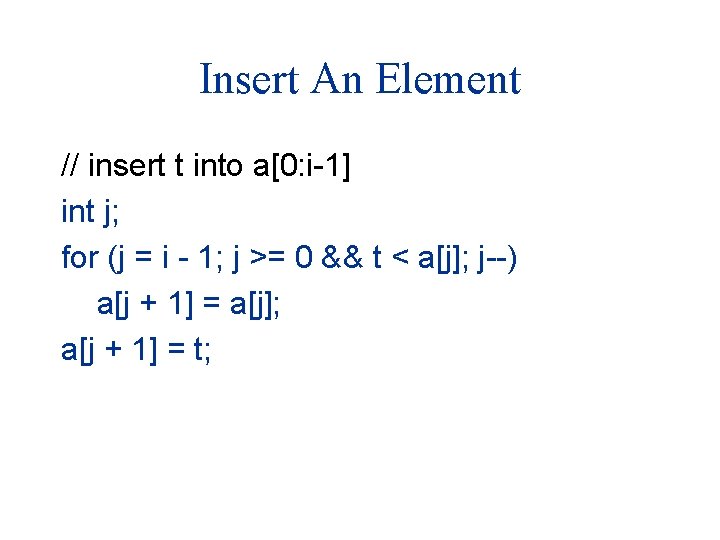 Insert An Element // insert t into a[0: i-1] int j; for (j =