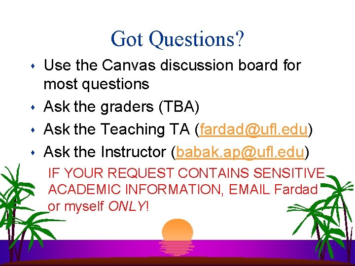 Got Questions? s s Use the Canvas discussion board for most questions Ask the Got Questions? s s Use the Canvas discussion board for most questions Ask the