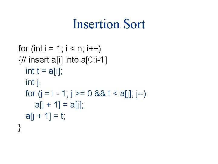 Insertion Sort for (int i = 1; i < n; i++) {// insert a[i]