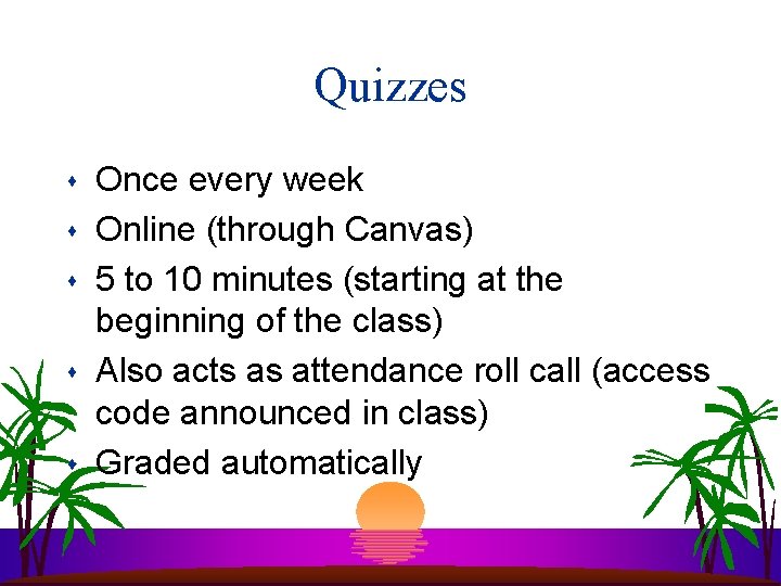 Quizzes s s Once every week Online (through Canvas) 5 to 10 minutes (starting Quizzes s s Once every week Online (through Canvas) 5 to 10 minutes (starting