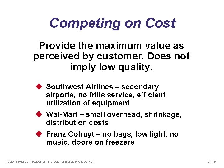 Competing on Cost Provide the maximum value as perceived by customer. Does not imply