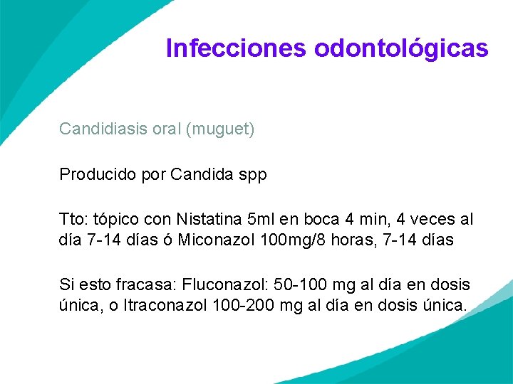  Infecciones odontológicas Candidiasis oral (muguet) Producido por Candida spp Tto: tópico con Nistatina