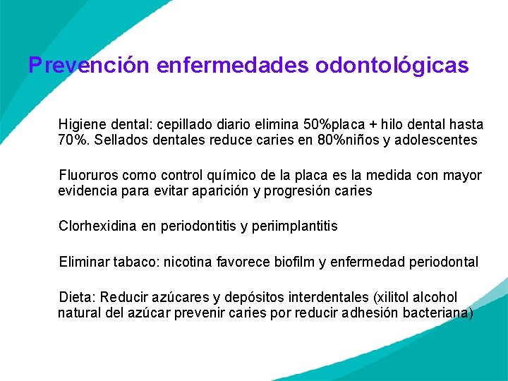 Prevención enfermedades odontológicas Higiene dental: cepillado diario elimina 50%placa + hilo dental hasta 70%.