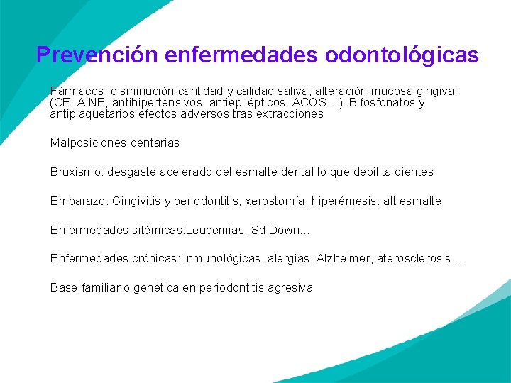 Prevención enfermedades odontológicas Fármacos: disminución cantidad y calidad saliva, alteración mucosa gingival (CE, AINE,