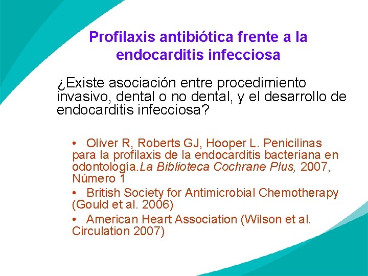 Profilaxis antibiótica frente a la endocarditis infecciosa ¿Existe asociación entre procedimiento invasivo, dental o