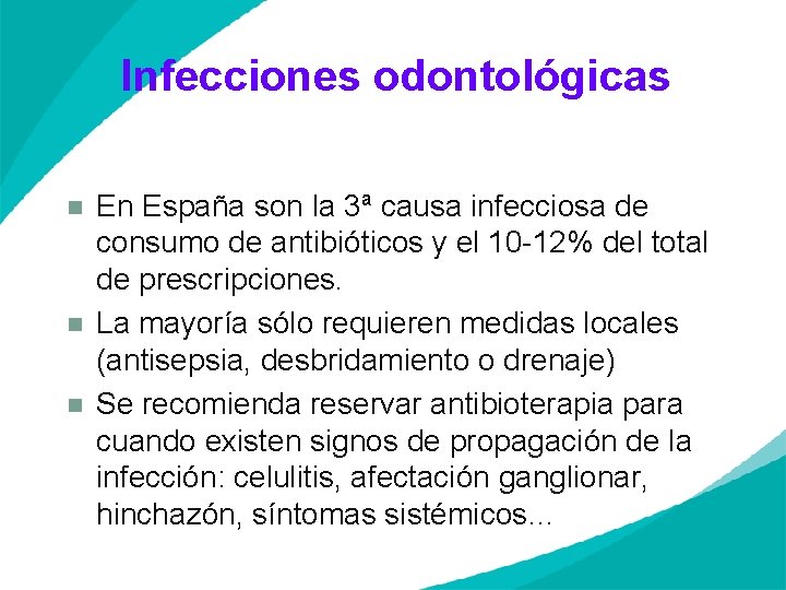 Infecciones odontológicas n n n En España son la 3ª causa infecciosa de consumo