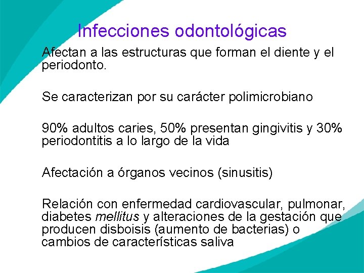 Infecciones odontológicas Afectan a las estructuras que forman el diente y el periodonto. Se