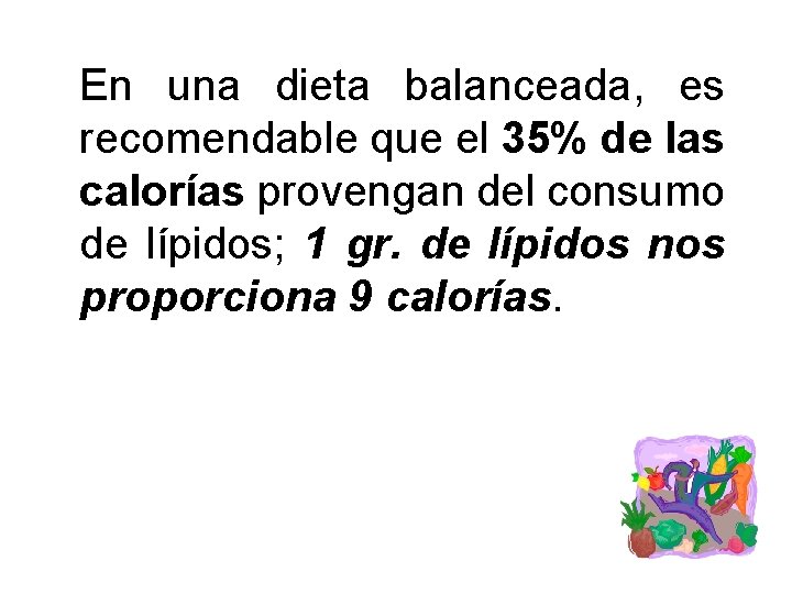 En una dieta balanceada, es recomendable que el 35% de las calorías provengan del