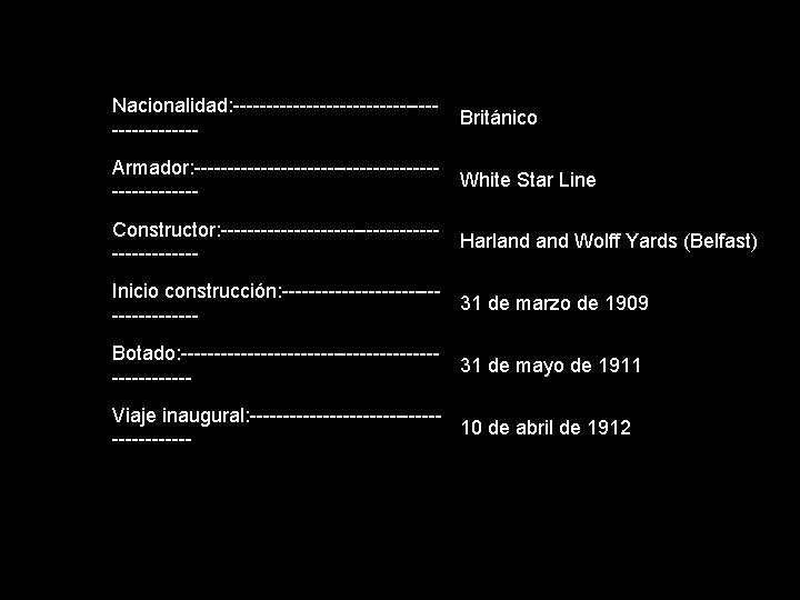 Nacionalidad: ---------------------- Británico Armador: ------------------White Star Line ------Constructor: ----------------Harland Wolff Yards (Belfast) ------Inicio construcción:
