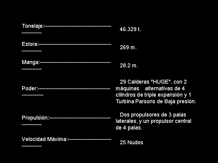 Tonelaje: ------------------ 46. 329 t. -----Eslora: -------------------- 269 m. -----Manga: ------------------- 28. 2 m.