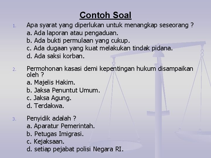 Contoh Soal 1. Apa syarat yang diperlukan untuk menangkap seseorang ? a. Ada laporan