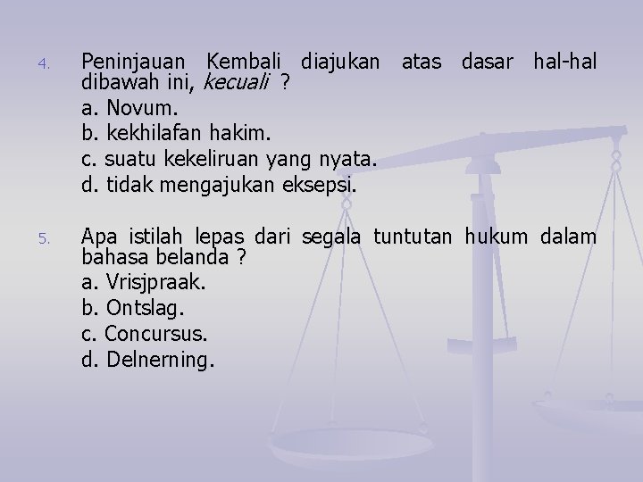 4. Peninjauan Kembali diajukan atas dasar hal-hal dibawah ini, kecuali ? a. Novum. b.