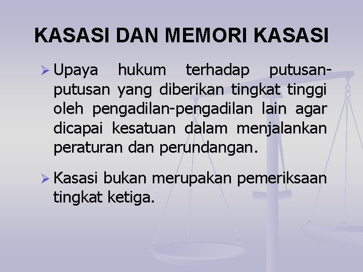 KASASI DAN MEMORI KASASI Ø Upaya hukum terhadap putusan yang diberikan tingkat tinggi oleh