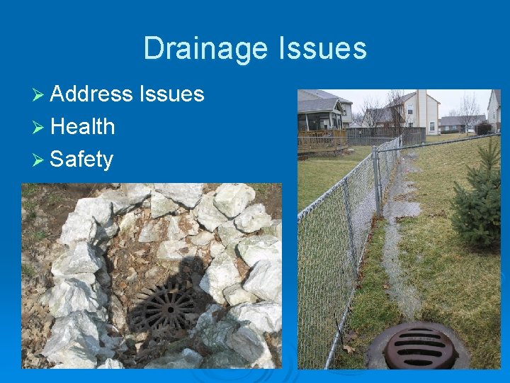 Drainage Issues Ø Address Issues Ø Health Ø Safety 