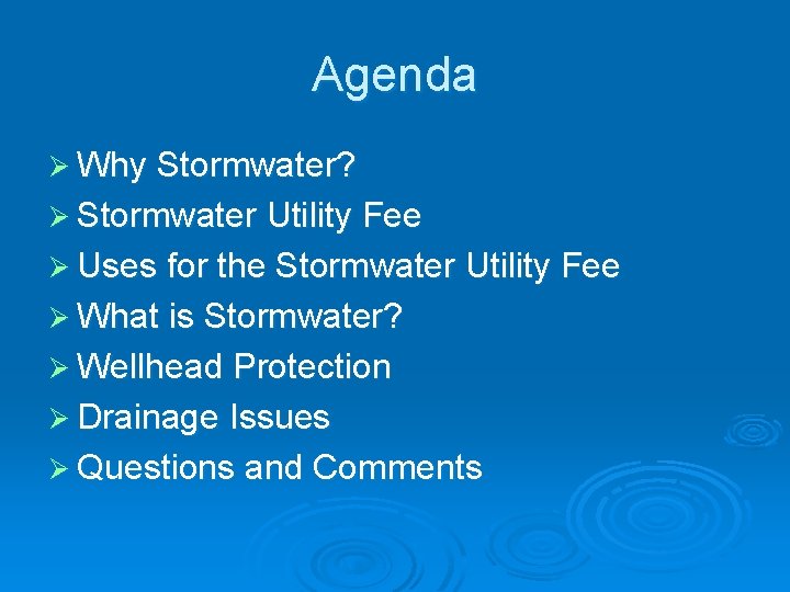 Agenda Ø Why Stormwater? Ø Stormwater Utility Fee Ø Uses for the Stormwater Utility