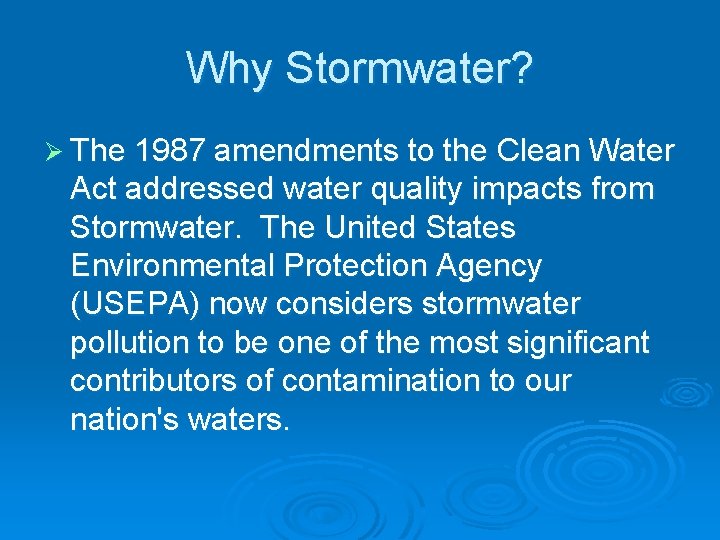 Why Stormwater? Ø The 1987 amendments to the Clean Water Act addressed water quality