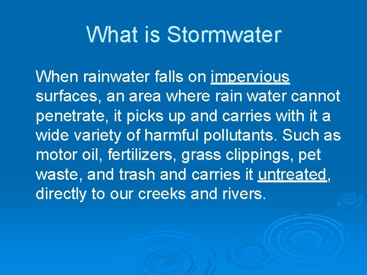 What is Stormwater When rainwater falls on impervious surfaces, an area where rain water