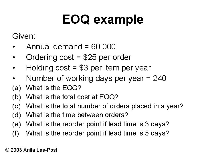 EOQ example Given: • Annual demand = 60, 000 • Ordering cost = $25